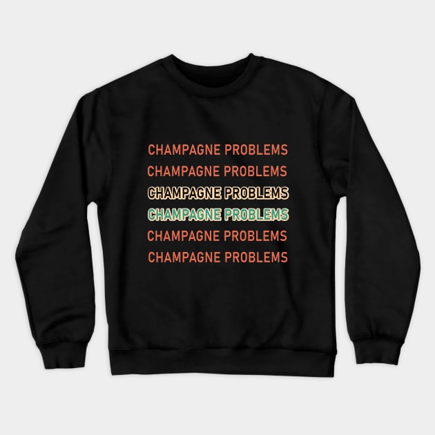 Champagne Problems Crewneck Sweatshirt by mobilunik